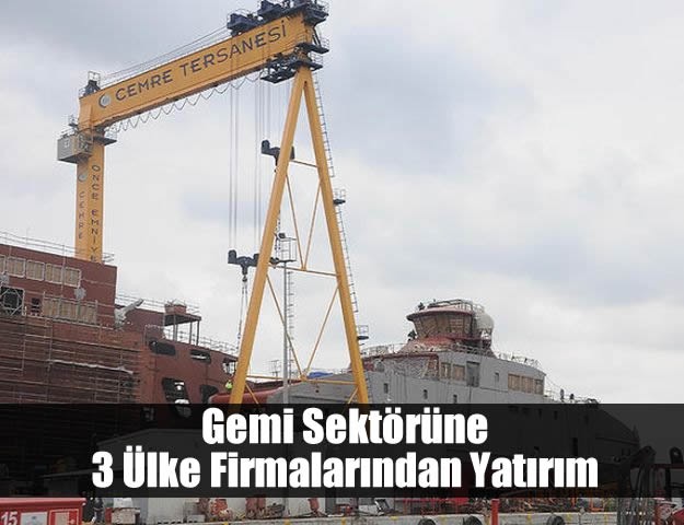 Gemi Sektörüne 3 Ülke Firmalarından Yatırım