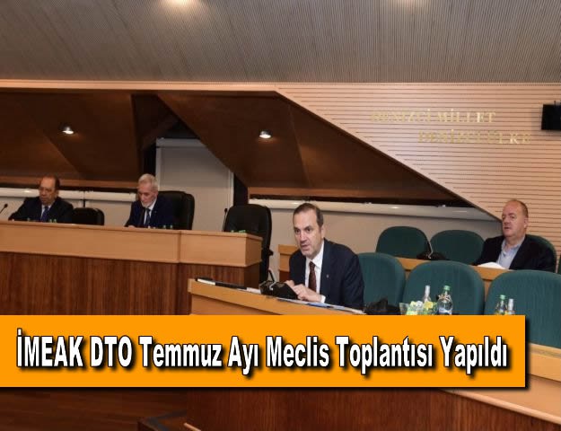 İMEAK DTO Temmuz Ayı Meclis Toplantısı Yapıldı