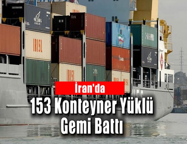 İran'da 153 Konteyner Yüklü Gemi Battı