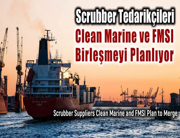 Scrubber Tedarikçileri Clean Marine ve FMSI Birleşmeyi Planlıyor