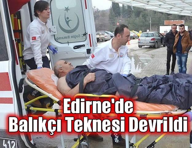 Edirne'de Balıkçı Teknesi Devrildi