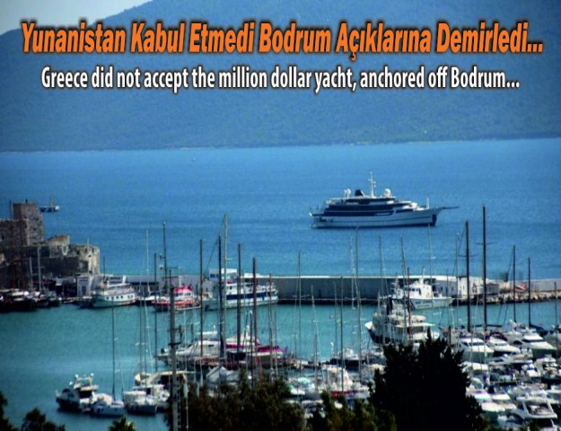 Yunanistan Kabul Etmedi Bodrum Açıklarına Demirledi...