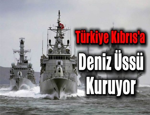 Türkiye Kıbrıs'a Deniz Üssü Kuruyor