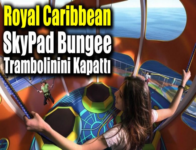 Royal Caribbean, SkyPad Bungee Trambolinini Kapattı