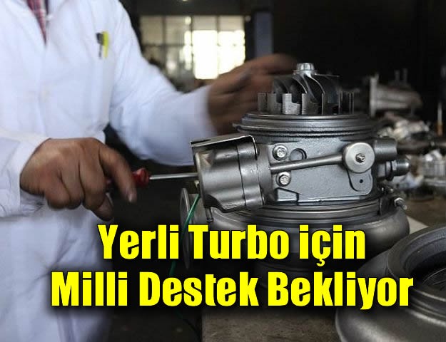 Yerli Turbo için Milli Destek Bekliyor