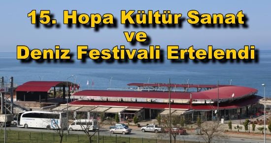 15. Hopa Kültür Sanat ve Deniz Festivali Ertelendi