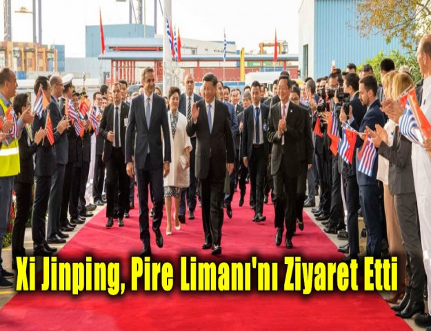 Xi Jinping, Pire Limanı'nı Ziyaret Etti