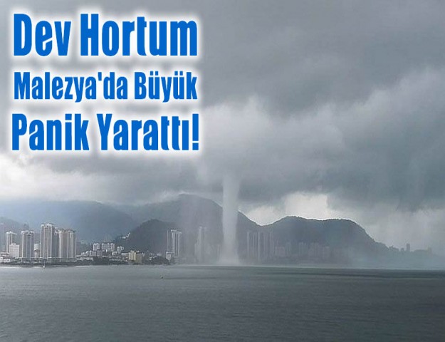 Dev Hortum Malezya'da Büyük Panik Yarattı!