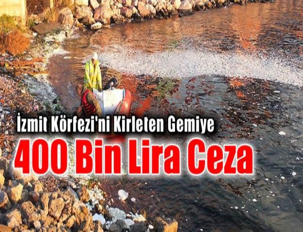 İzmit Körfezi'ni Kirleten Gemiye 400 Bin Lira Ceza