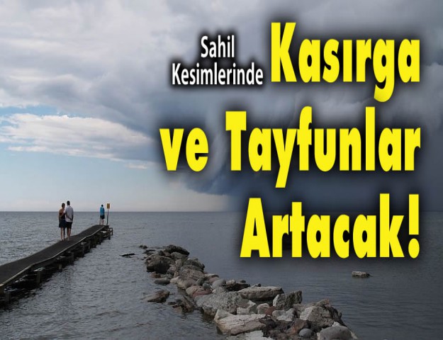 Sahil Kesimlerinde Kasırga ve Tayfunlar Artacak!