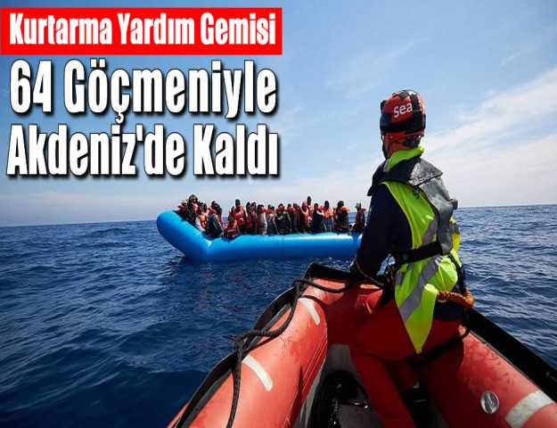 Kurtarma Yardım Gemisi 64 Göçmeniyle Akdeniz'de Kaldı