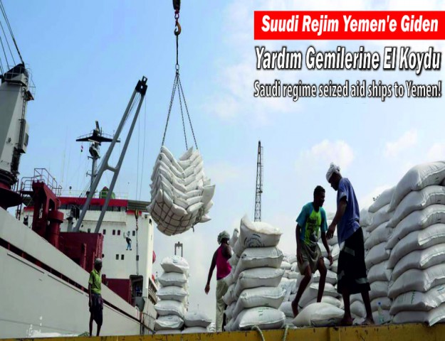 Suudi Rejim Yemen'e Giden Yardım Gemilerine El Koydu