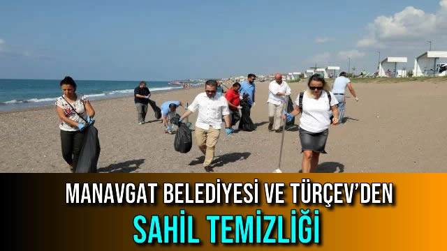 MANAVGAT BELEDİYESİ VE TÜRÇEV’DEN SAHİL TEMİZLİĞİ