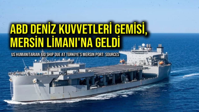 ABD Deniz Kuvvetleri Gemisi, Mersin Limanı'na Geldi