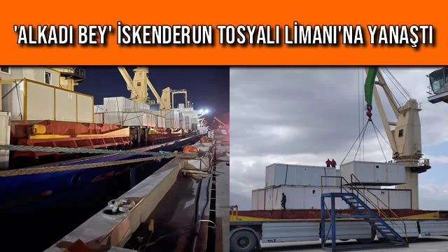 'ALKADI BEY' İskenderun Tosyalı Limanı'na Yanaştı