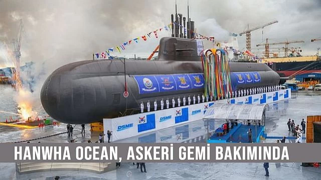 Hanwha Ocean, ABD Askeri Gemi Bakım Pazarına Giriyor