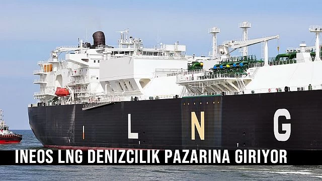 INEOS, LNG Denizcilik Pazarına Giriyor