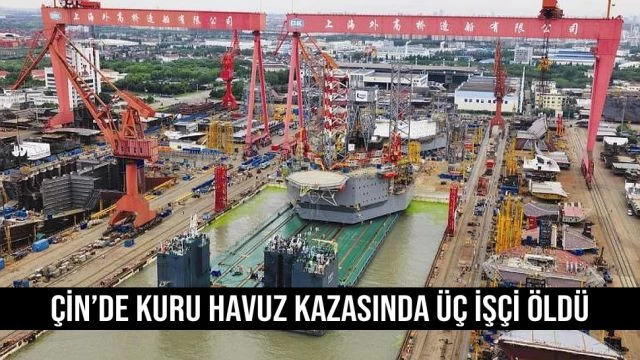 Çin tersanesindeki kuru havuz kazasında 3 ölü