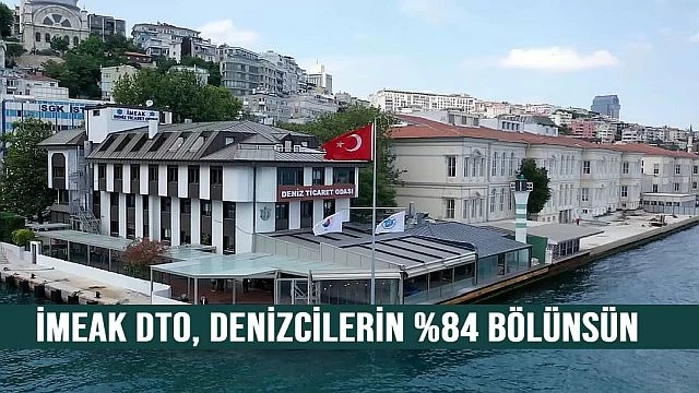 Denizcilerin yüzde 84'ü İMEAK DTO bölünsün dedi