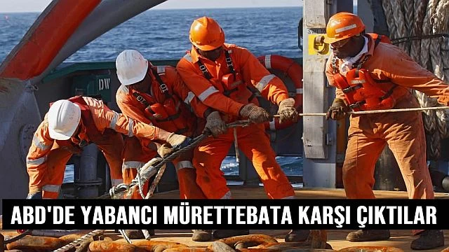 ABD'de denizciler yabancı mürettebata karşı çıktılar