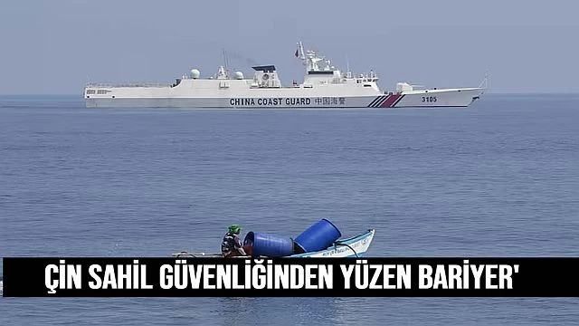 Çİn sahİl güvenlİğİnden yüzen barİyer'