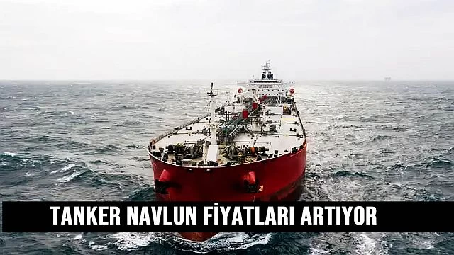 Tanker navlun fiyatları artıyor