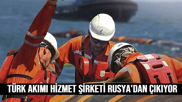 Türk Akımı hizmet şirketi Rusya pazarından çıkıyor