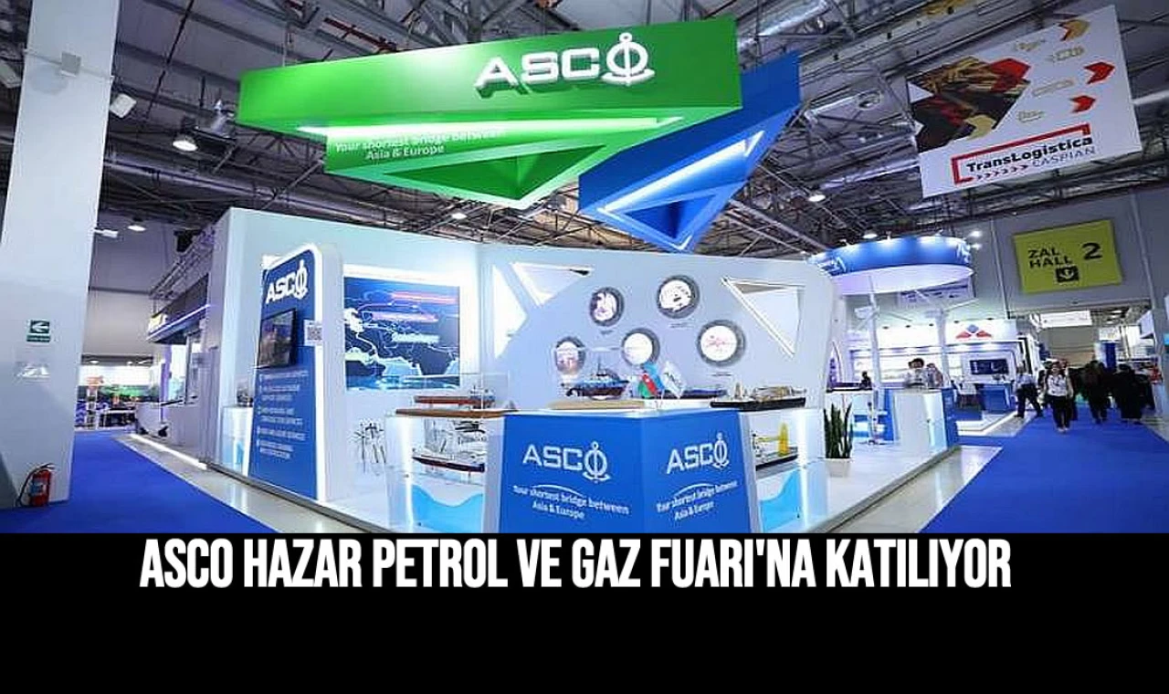 ASCO, Hazar Petrol ve Gaz Fuarı'na katılıyor