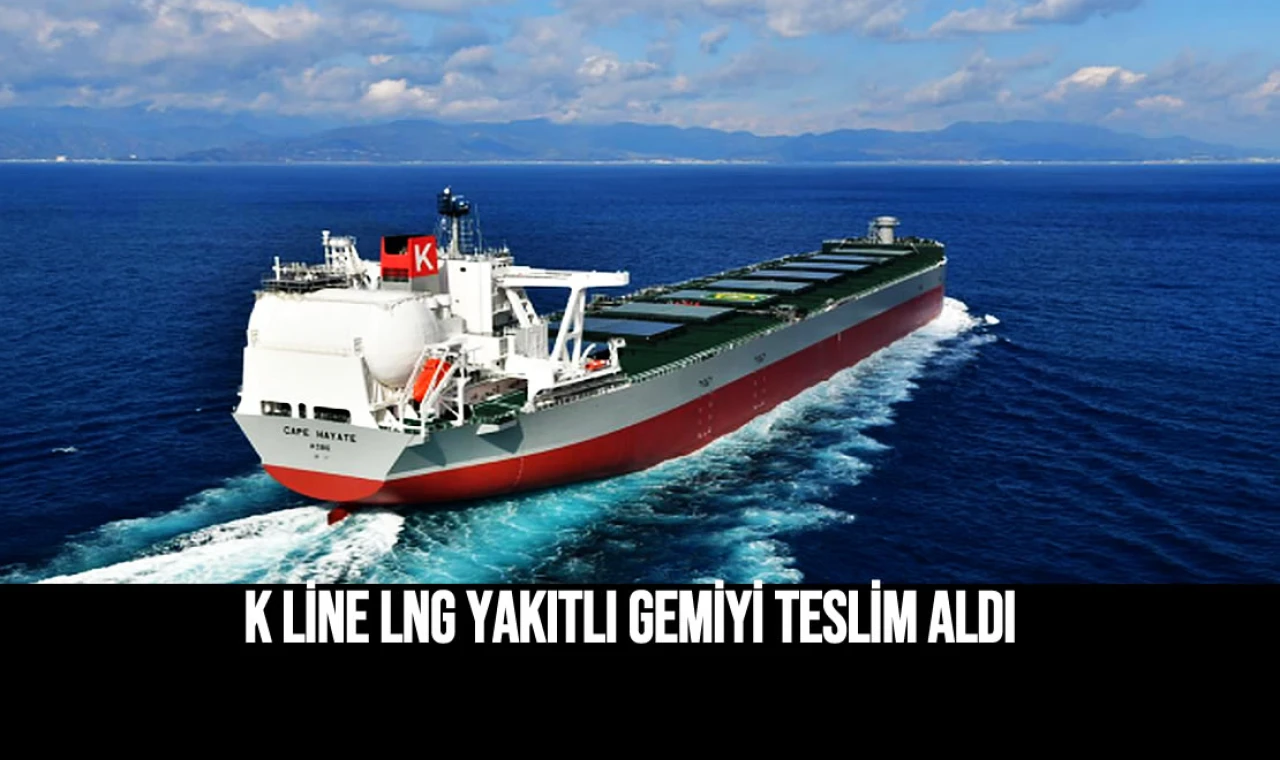 K Lİne LNG Yakıtlı gemİyİ teslİm aldı