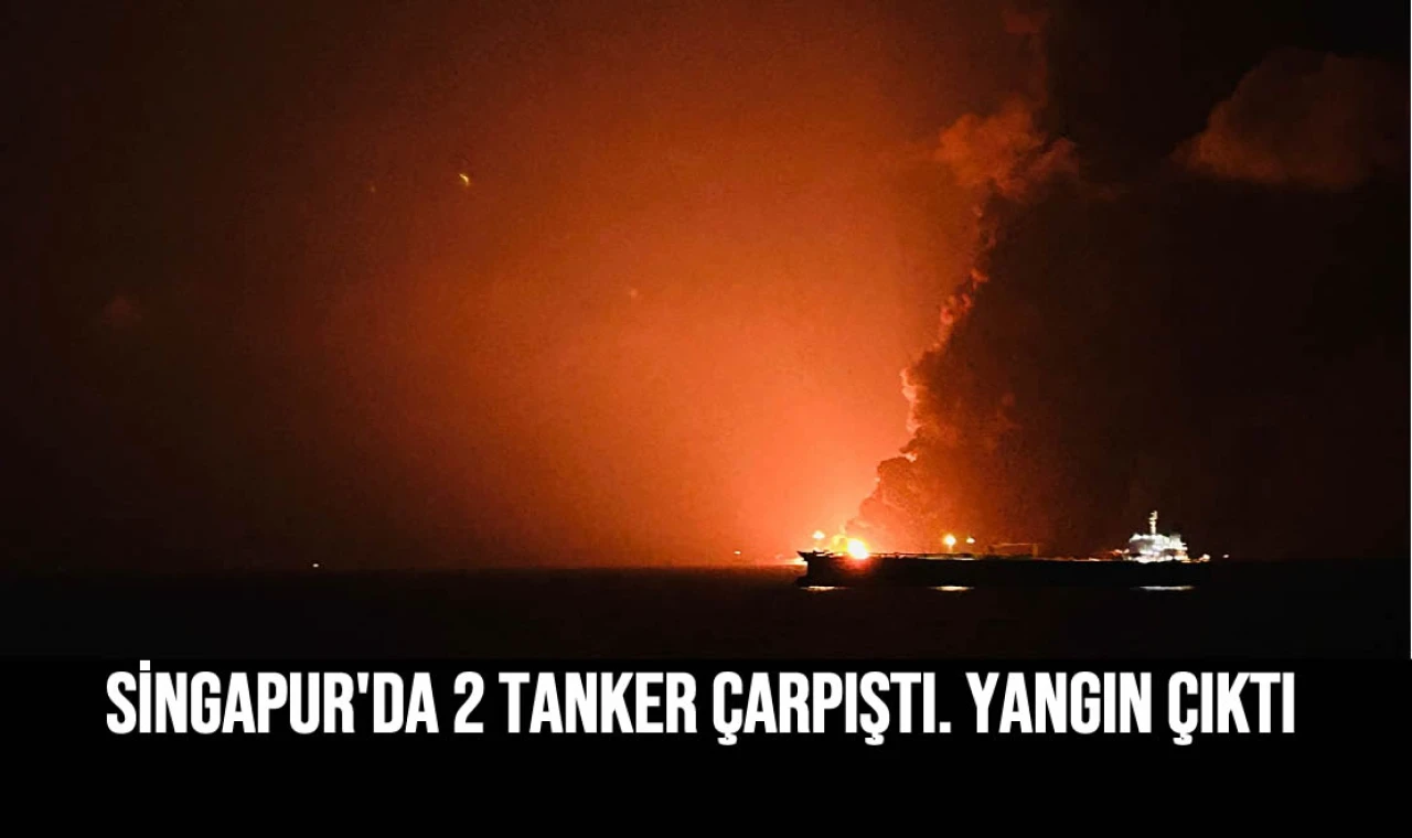 Singapur'da 2 tanker çarpıştı yangın çıktı