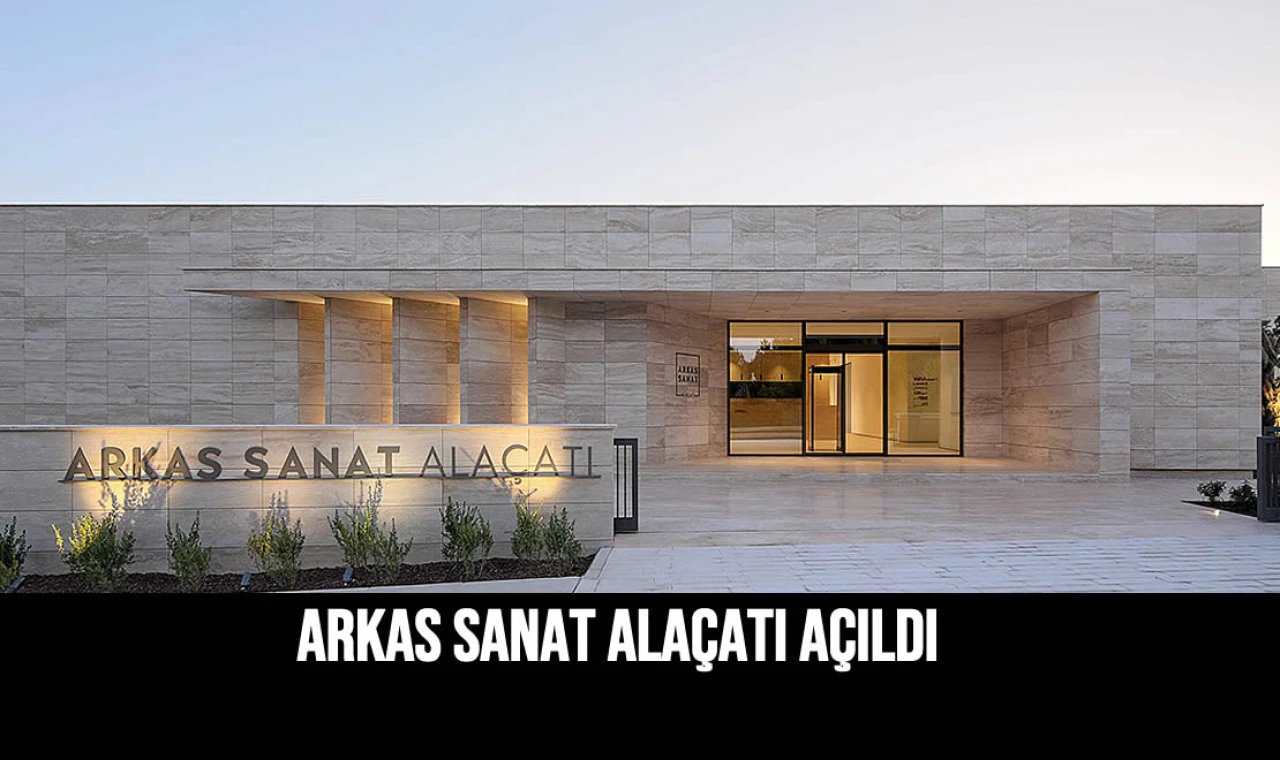 Arkas Sanat Alaçatı Açıldı