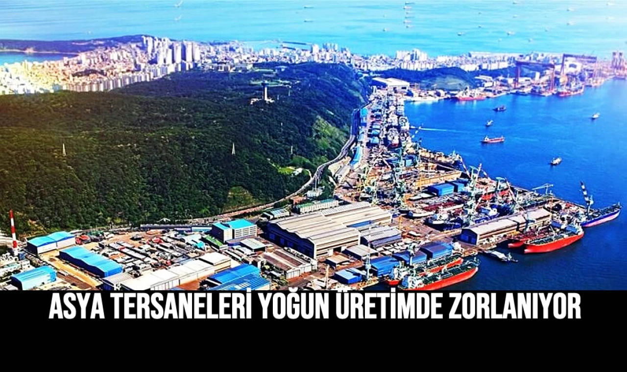 Asya tersaneleri yoğun üretimde zorlanıyor