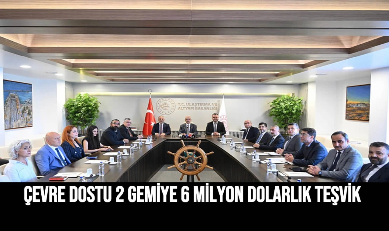 Çevre dostu 2 gemiye 6 milyon dolarlık teşvik!