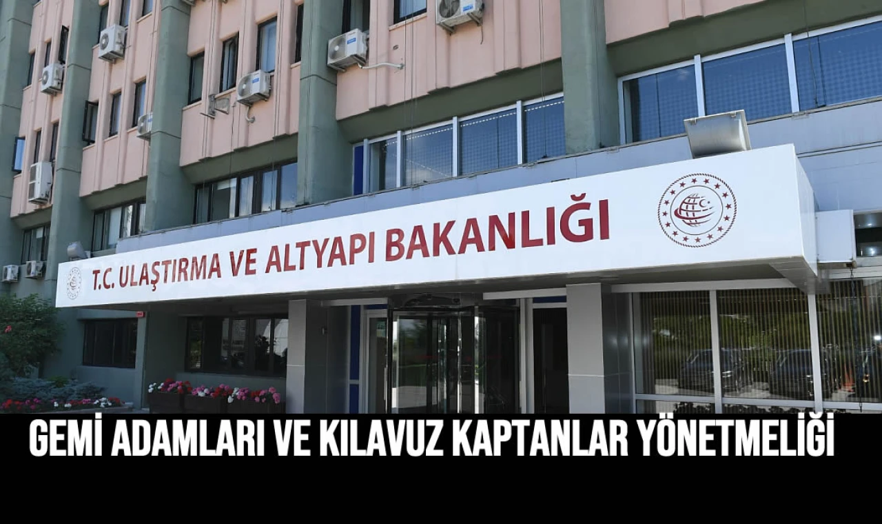 Gemi Adamları ve Kılavuz Kaptanlar Yönetmeliği yayımlandı