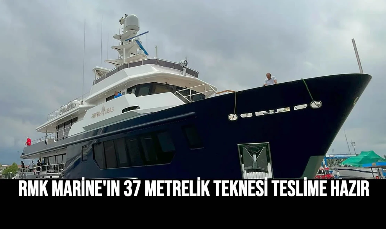 RMK Marine'in 37 metrelik teknesi teslime hazır