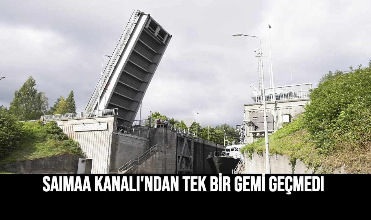 Saimaa Kanalı'ndan tek bir gemi bile geçmedi