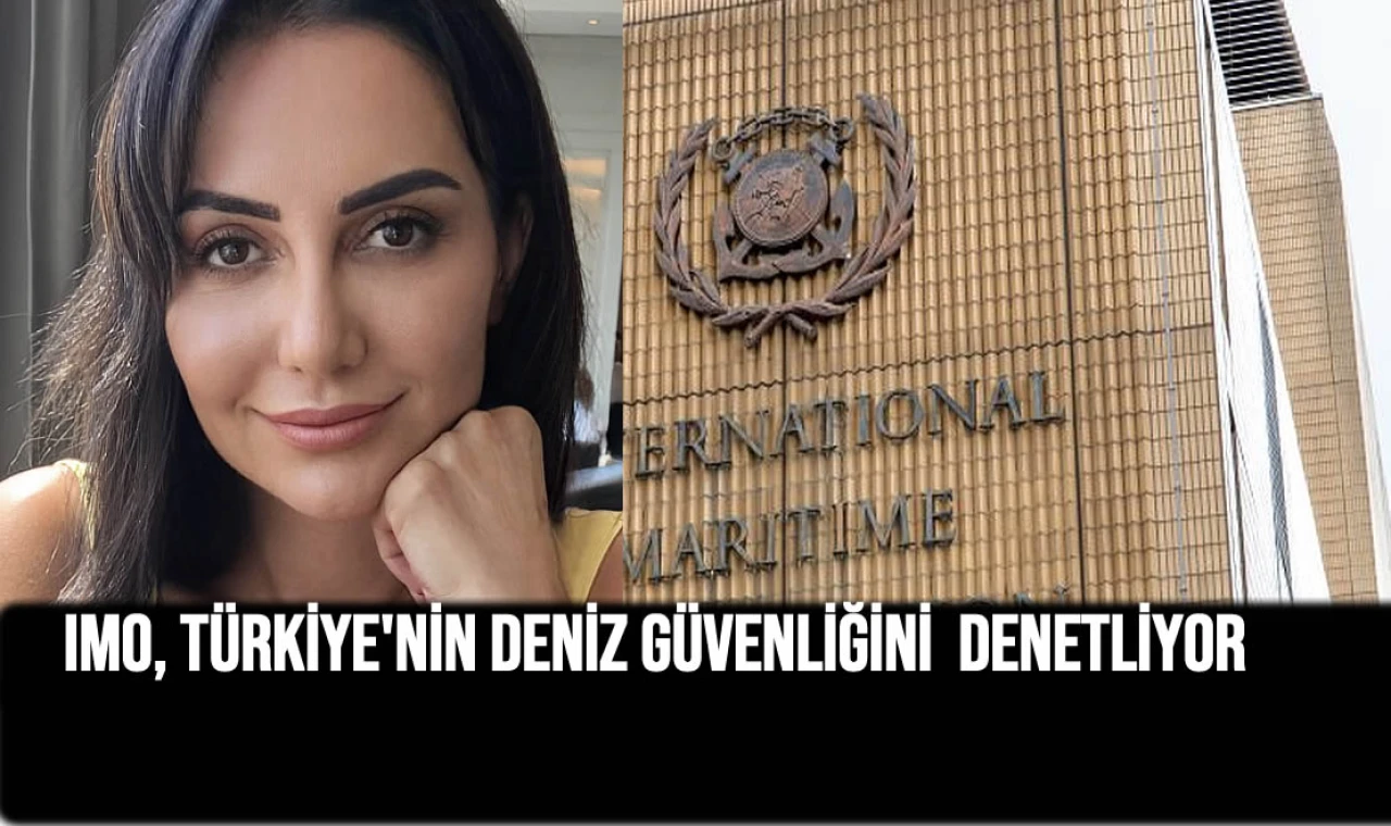 IMO, Türkiye'nin deniz güvenliğini denetliyor