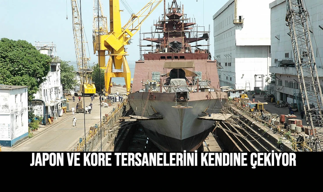 Japon ve Kore tersanelerini kendine çekiyor