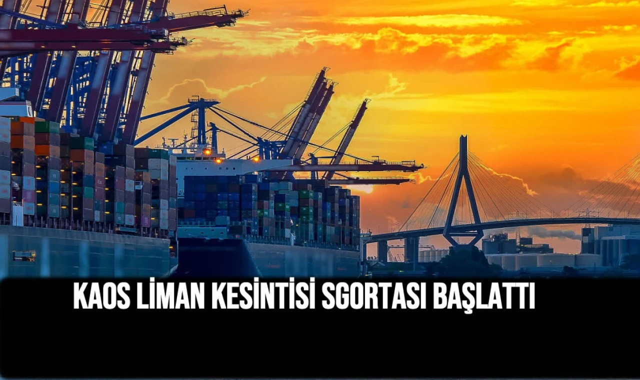 Kaos Liman Kesİntİsİ Sigortası başlattı