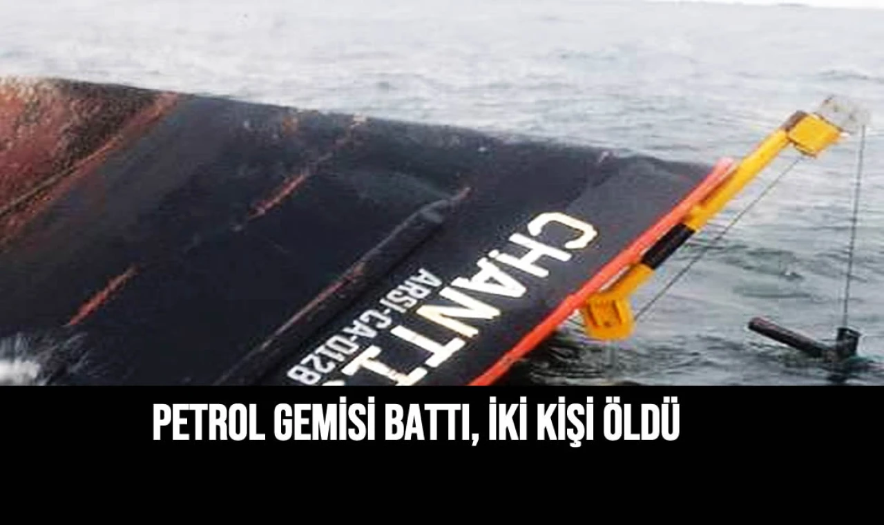 Petrol Gemisi Battı, İki Kişi Öldü