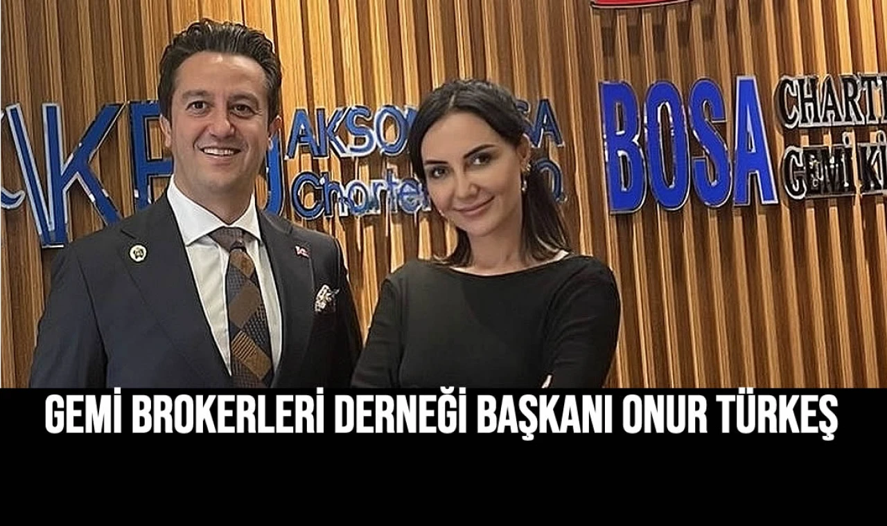 GEMİ BROKERLERİ DERNEĞİ BAŞKANI ONUR TÜRKEŞ