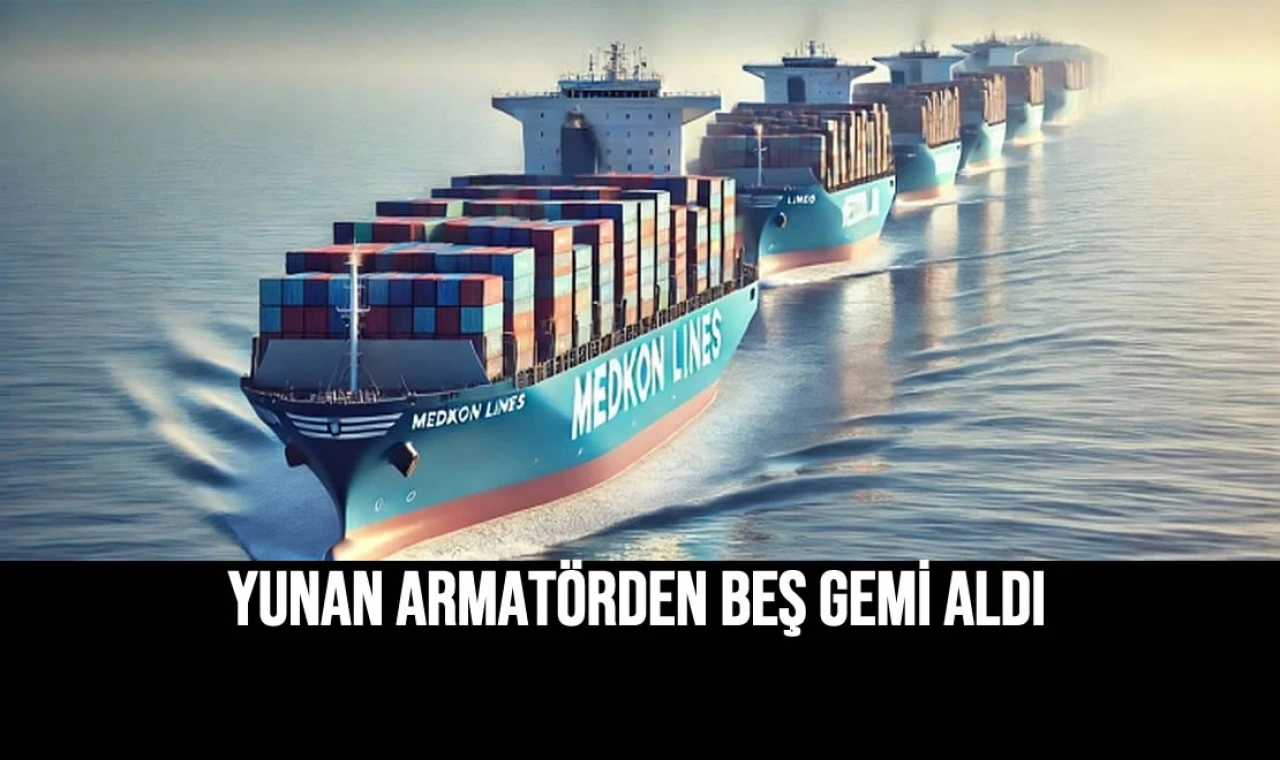 YUNAN ARMATÖRDEN BEŞ GEMİ ALDI