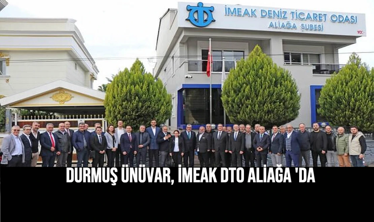 Durmuş Ünüvar, İMEAK DTO Aliağa'da