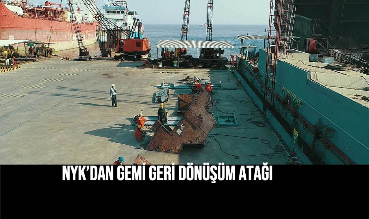 NYK’DAN GEMİ GERİ DÖNÜŞÜM ATAĞI