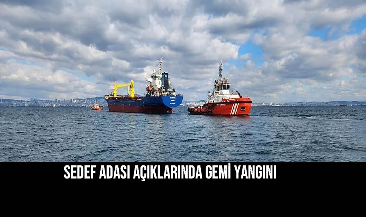 Sedef Adası açıklarında gemi yangını