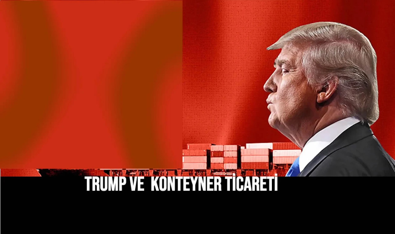 Trump ve Konteyner Ticareti