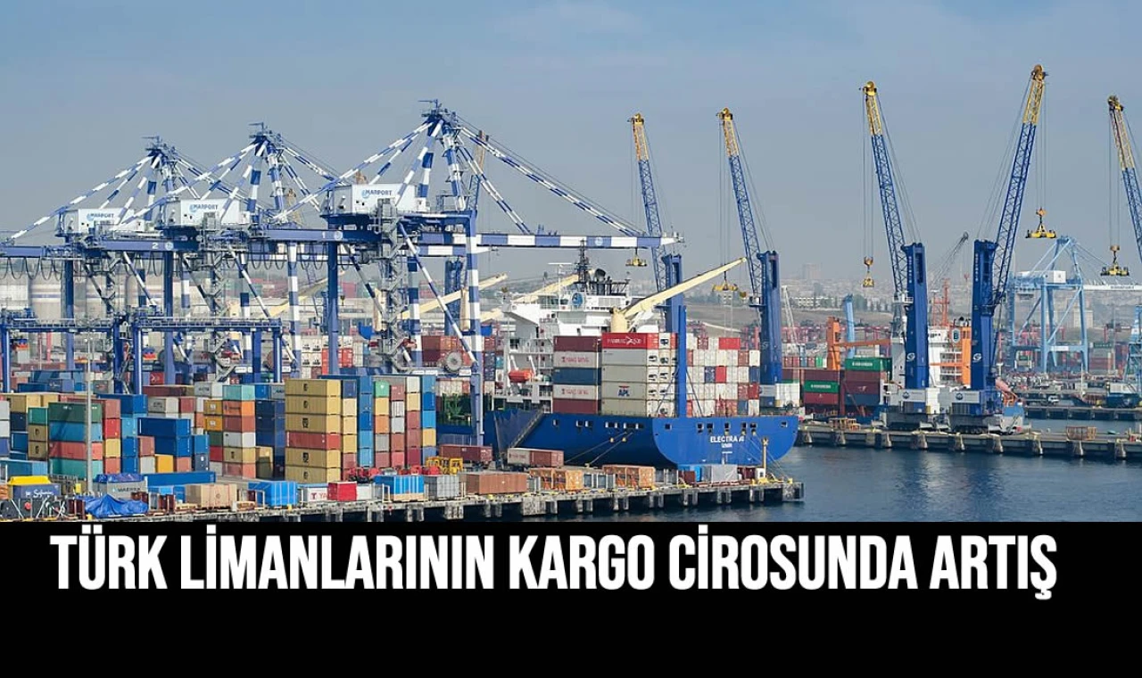 TÜRK LİMANLARININ KARGO CİROSUNDA ARTIŞ