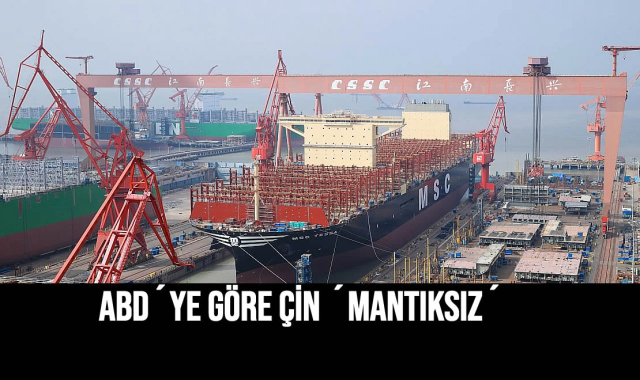 ABD´ye göre Çin ´mantıksız´.