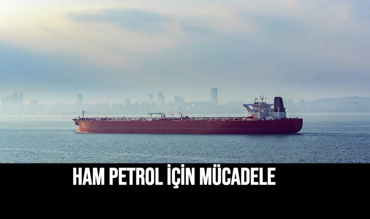 HAM PETROL İÇİN MÜCADELE.