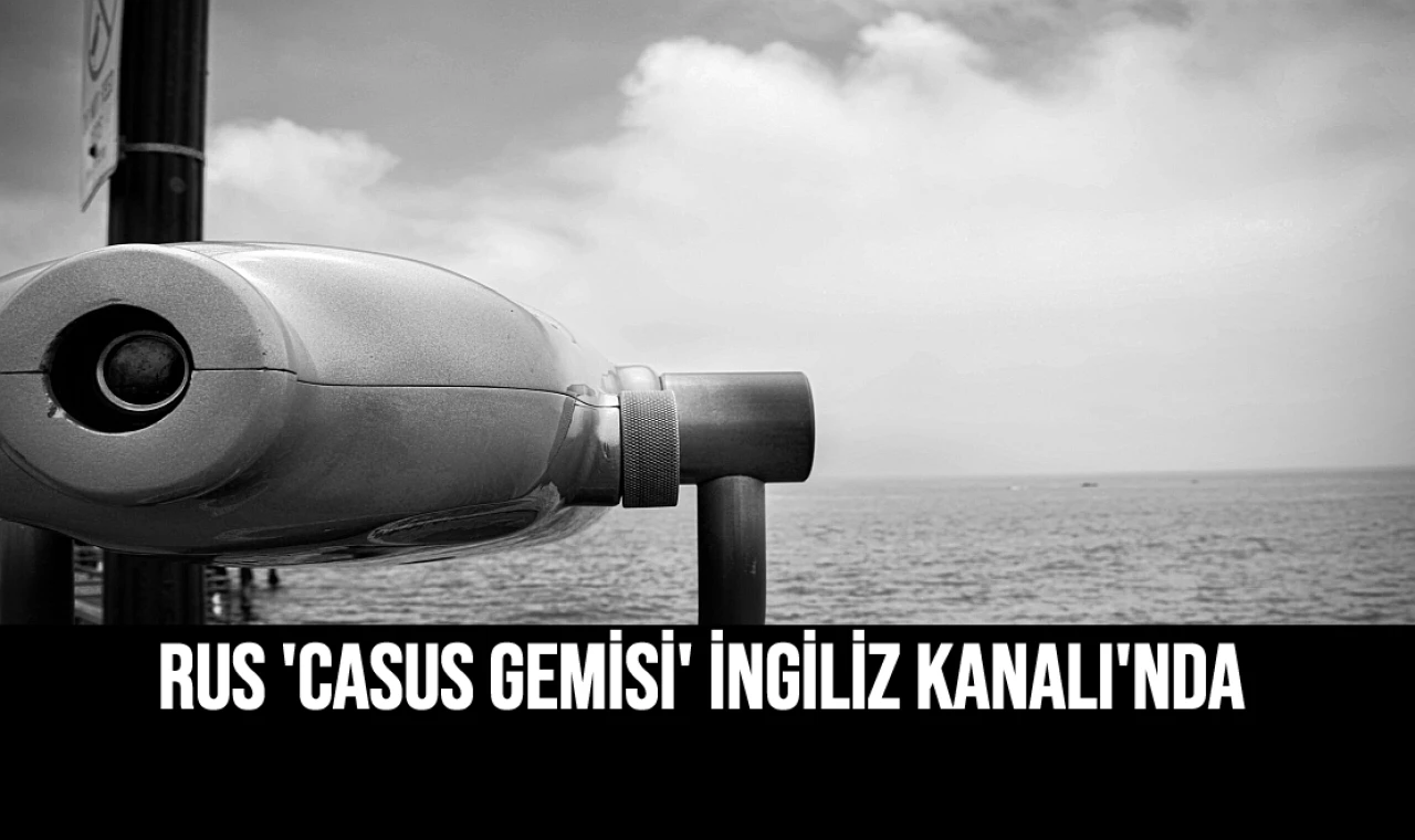 Rus 'Casus Gemisi' İngiliz Kanalı'nda